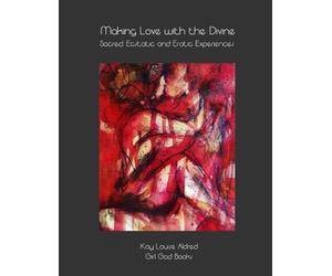 Making Love with the Divine: Sacred, Ecstatic and Erotic Experiences