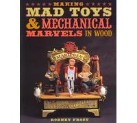 Making Mad Toys & Mechanical Marvels in Wood