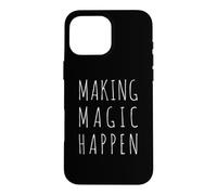 Making Magic Happen Coque pour iPhone 16 Pro Max