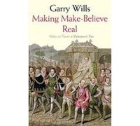 Making Make-Believe Real: Politics as Theater in Shakespeare's Time - [Version Originale] Inconnu (Auteur)