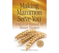 Making Mammon Serve You: A Biblical Manual for Money Mastery