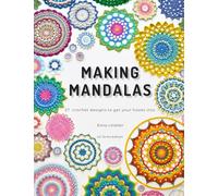Making Mandalas US Terms Edition: 27 Crochet Designs to Get Your Hooks Into