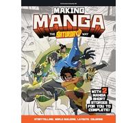 Making Manga: The Saturday Am Way; Storytelling, World-Building, Layouts - With Two Manga Short Stories for You to Complete!