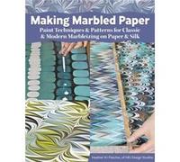 Making Marbled Paper: Paint Techniques & Patterns for Classic & Modern Marbleizing on Paper & Silk