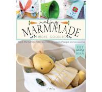 Making Marmalade: Stitch Marmalade Rabbit and over 20 Seasonal Outfits and Accessories