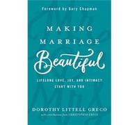 Making Marriage Beautiful by Dorothy Littell Greco Dorothy Littell Greco , Christopher Greco , Foreword by Gary Chapman (Auteur)