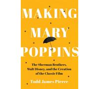 Making Mary Poppins The Sherman Brothers, Walt Disney, and the Creation of a Classic Film - Todd James Pierce - W. w. norton & company - ebook (ePub) - Livre