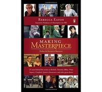 Making Masterpiece : 25 Years Behind the Scenes at Sherlock, Downton Abbey, Prime Suspect, Cranford, Upstairs Downstairs and Other Great Shows Rebecca Eaton (Auteur)