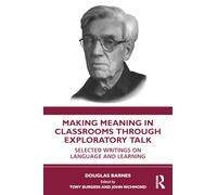 Making Meaning in Classrooms through Exploratory Talk: Selected Writings on Language and Learning