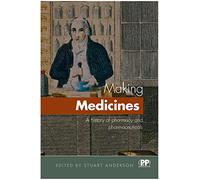 Making Medicines: A brief history of pharmacy and pharmaceuticals