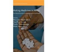 Making Medicines In Africa: The Political Economy Of Industrializing For Local Health (International Political Economy Series) (Hardcover) Maureen Mackintosh, (Auteur)
