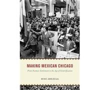 Making Mexican Chicago - Mike Amezcua - The University of Chicago Press - Livre en Anglais - Hardback Mike AmezcuaMike Amezcua (Auteur)