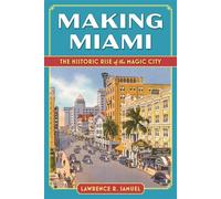Making Miami The Historic Rise of the Magic City - R.Lawrence Samuel - Pineapple Press - ebook (ePub) - Livre