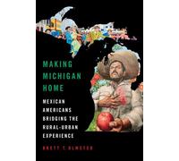 Making Michigan Home Mexican Americans Bridging the Rural-Urban Experience - Brett Olmsted - University of Illinois Press - ebook (ePub) - Livre
