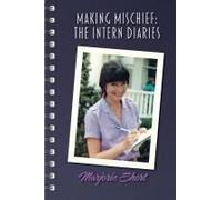 Making Mischief: The Intern Diaries Paperback Book By Marjorie Short