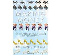 Making Money: How Taiwanese Industrialists Embraced the Global Economy (Emerging Frontiers in the Global Economy) - [Livre en VO] Gary G Hamilton, Kao Cheng - Shu (Auteur)
