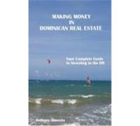 Making Money in Dominican Republic Real Estate: Your Complete Guide to Investing in the Dr Almeida, Anthony (Auteur)