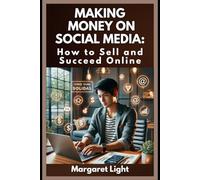 Making Money on Social Media: How to Sell and Succeed Online.: Turn your social media presence into profit with proven online selling strategies.