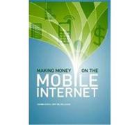 Making Money on the Mobile Internet Deanna Garcia, Jeff Yee, Will Dixon (Auteur)