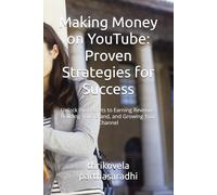 Making Money on YouTube: Proven Strategies for Success: Unlock the Secrets to Earning Revenue, Building Your Brand, and Growing Your Channel