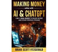 Making Money Online with AI & ChatGPT: 2 in 1 - Dual Guides to Online Income & Steady Revenue Streams