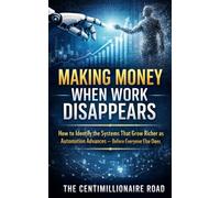Making Money When Work Disappears: How to Identify the Systems That Grow Richer as Automation Advances, Before Everyone Else Does