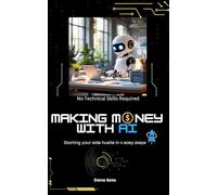 Making Money with AI: Start Your Side Hustle in 4 Steps