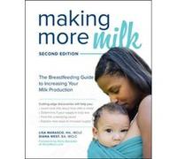 Making More Milk The Breastfeeding Guide to Increasing Your Milk Production Second Edition by Diana West Diana West (Auteur)