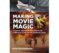 Making Movie Magic: A Lifetime Creating Special Effects for James Bond, Harry Potter, Superman & More