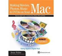 Making Movies Photos Music amp DVDs on Your Mac Using Apples Digital Hub by Jesse Feiler Jesse Feiler (Auteur)