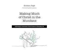Making Much of Christ in the Mundane: Cultivating an Awareness of God's Presence in Everyday Life