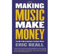 Making Music Make Money - 2nd Edition: An Insider's Guide To Becoming Your Own Music Publisher By Eric Beall