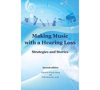 Making Music with a Hearing Loss: Strategies and Stories, Second Edition