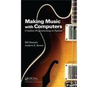 Making Music with Computers by Andrew R. Brown Bill College Of Charleston Manaris, Usa South Carolina, Andrew R Griffith University Brown, Australia Brisbane (Auteur)