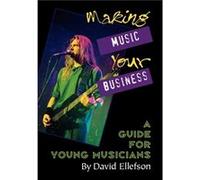 Making Music Your Business A Guide for Young Musicians by David Ellefson David Ellefson (Auteur)