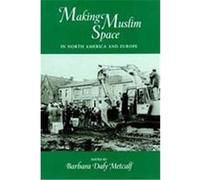 Making Muslim Space in North America and Europe, Comparative Studies on Muslim Societies