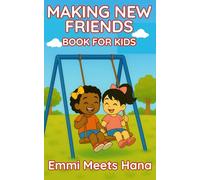 MAKING NEW FRIENDS BOOK FOR KIDS: A Sweet and Uplifting Story About Friendship, Courage, and First Hellos - Helping Kids Ages 3-8 Learn How to Connect, Play, and Make New Friends