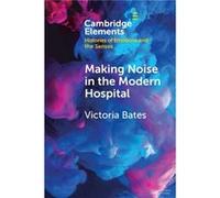 Making Noise in the Modern Hospital by Victoria University of Bristol Bates Victoria University of Bristol Bates (Auteur)