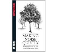 Making Noise Quietly (NHB Modern Plays) - [Livre en VO] Robert Holman (Auteur)