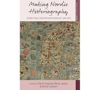 Making Nordic Historiography: Connections, Tensions and Methodology, 1850-1970 (Making Sense of History) - [Livre en VO] Marja Jalava (Auteur)