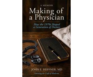 Making of a Physician How the 1970s Shaped a Generation of Doctors - John E Heffner - Magellan Workshop Press - ebook (ePub) - Livre