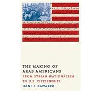 Making Of Arab Americans Hani J Bawardi, (Auteur)