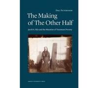 Making of the Other Half: Jacob A Riis & the New Image of Tenement Poverty - [Livre en VO] Dag Petersson (Auteur)