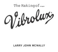 Making of Vibrolux by Mcnally, Larry John (2001-04-09?
