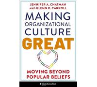 Making Organizational Culture Great: Moving Beyond Popular Beliefs