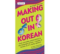 Making Out in Korean: From Everyday Conversation to the Language of Love--A Guide to Korean as it's really spoken!