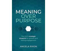 Making Over Purpose: The CEO’s strategic blueprint for growth and lasting engagement