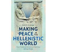 Making Peace in the Hellenistic World: Peace Treaties and International Diplomacy, 323 to 31 BCE