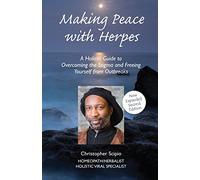 Making Peace With Herpes: A Holistic Guide To Overcoming The Stigma And Freeing Yourself From Outbreaks