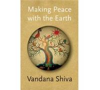 Making Peace with the Earth by Vandana Shiva Vandana Shiva, (Auteur)